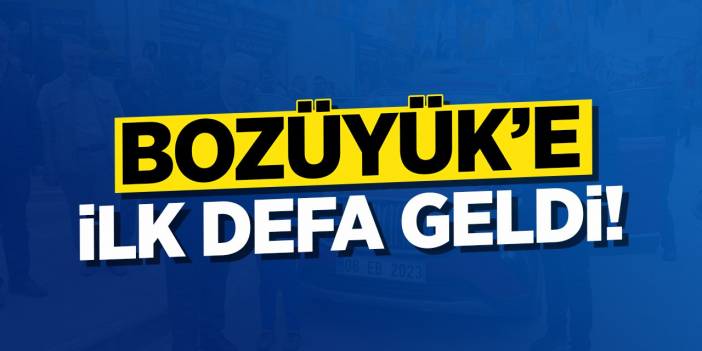 Bozüyük'e ilk defa geldi!