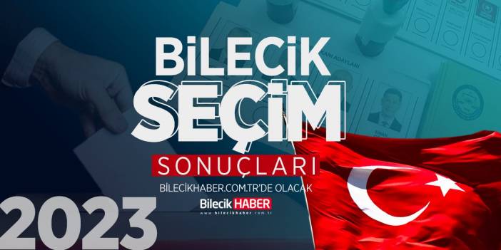 Bilecik Seçim Sonuçları! | 2023 Bilecik AK Parti, CHP, MHP, İYİ Parti oy oranları Bilecik Haber’de