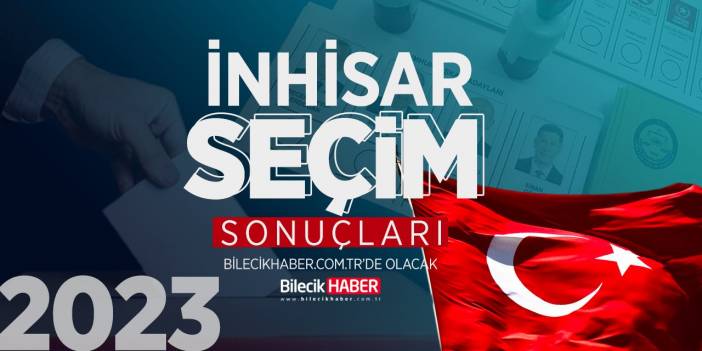 Bilecik İnhisar Seçim Sonuçları! | 2023 İnhisar AK Parti, CHP, MHP, İYİ Parti oy oranları Bilecik Haber’de