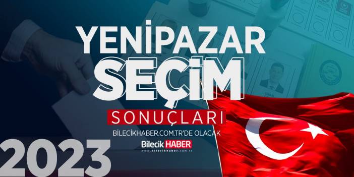 Bilecik Yenipazar Seçim Sonuçları | 2023 Yenipazar AK Parti, CHP, MHP, İYİ Parti oy oranları Bilecik Haber’de