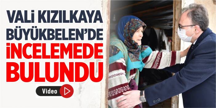 Vali Kızılkaya, Büyükbelen'de incelemelerde bulundu