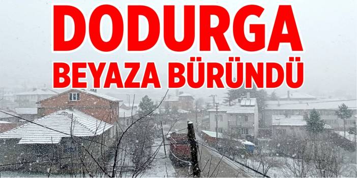 Dodurga beyaza büründü