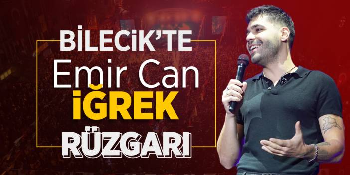 Bilecik'te Emir Can İğrek Rüzgarı