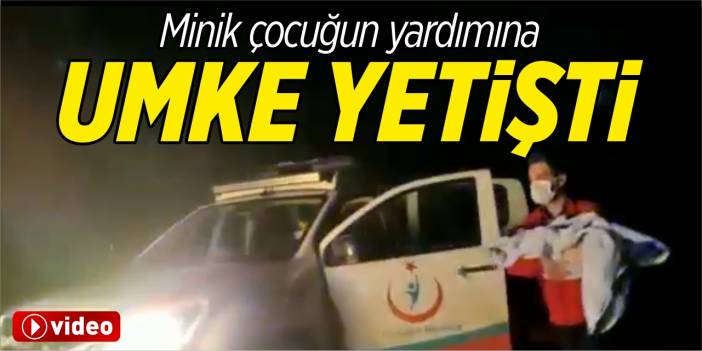 Minik çocuğun yardımına UMKE yetişti